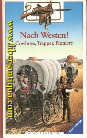 Nach Westen! Cowboys, Trapper, Pioniere (Die Welt entdecken) Books