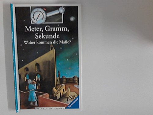 Meter, Gramm, Sekunde: Woher kommen die Maße? (Die Welt entdecken) Books