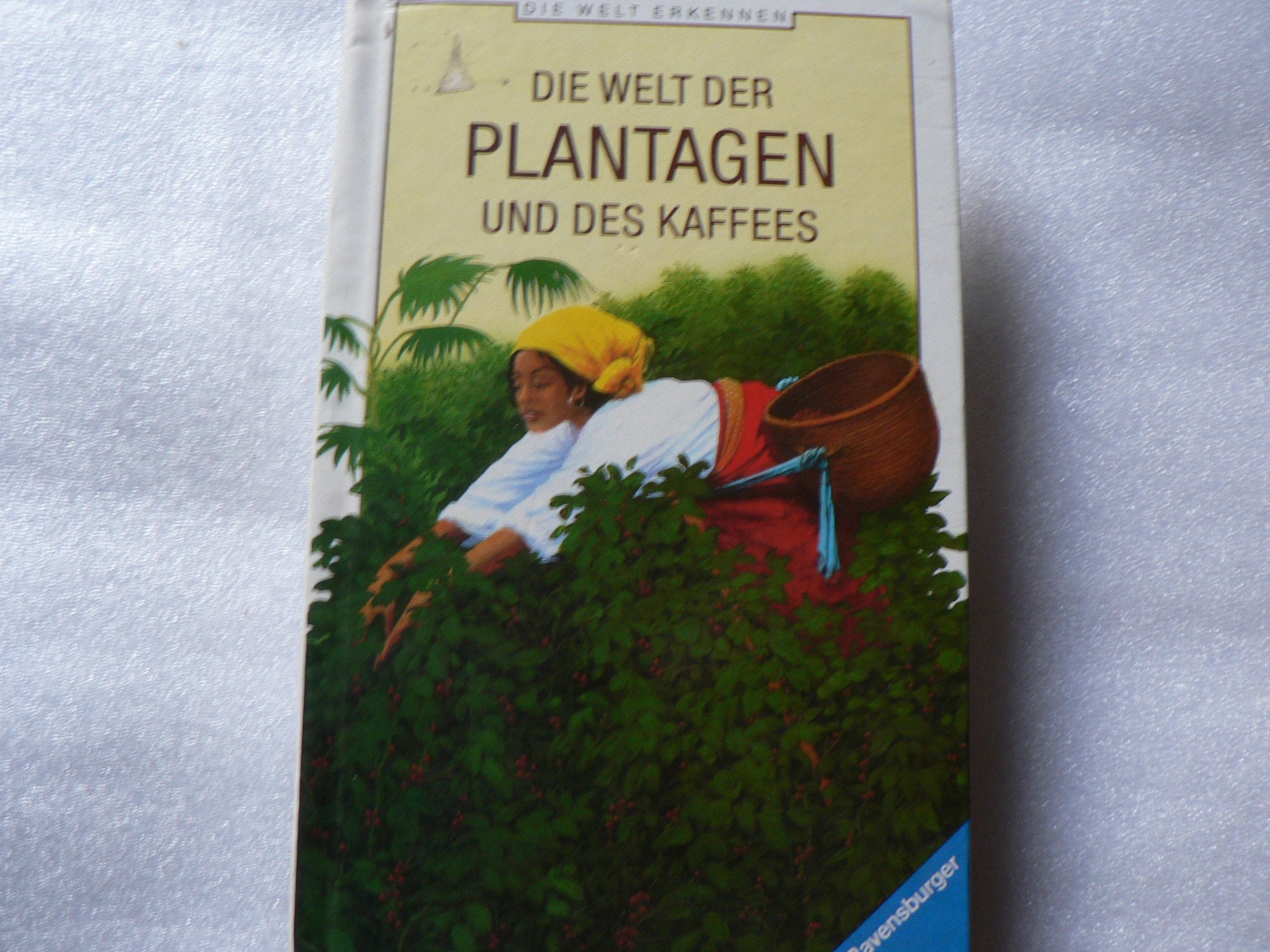 Die Welt der Plantagen und des Kaffees (Die Welt erkennen) Natural Sciences