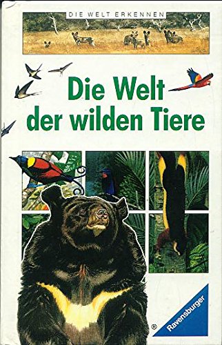 Die Welt der wilden Tiere (Die Welt erkennen) Reference Books
