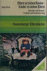 Eltern erziehen Kinder. Kinder erziehen Eltern. Autorität und Gewalt, Freiheit und Verantwortung Books