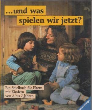 ... und was spielen wir jetzt ?: Ein Spielbuch für Eltern mit Kindern von 3-7 Jahre Books