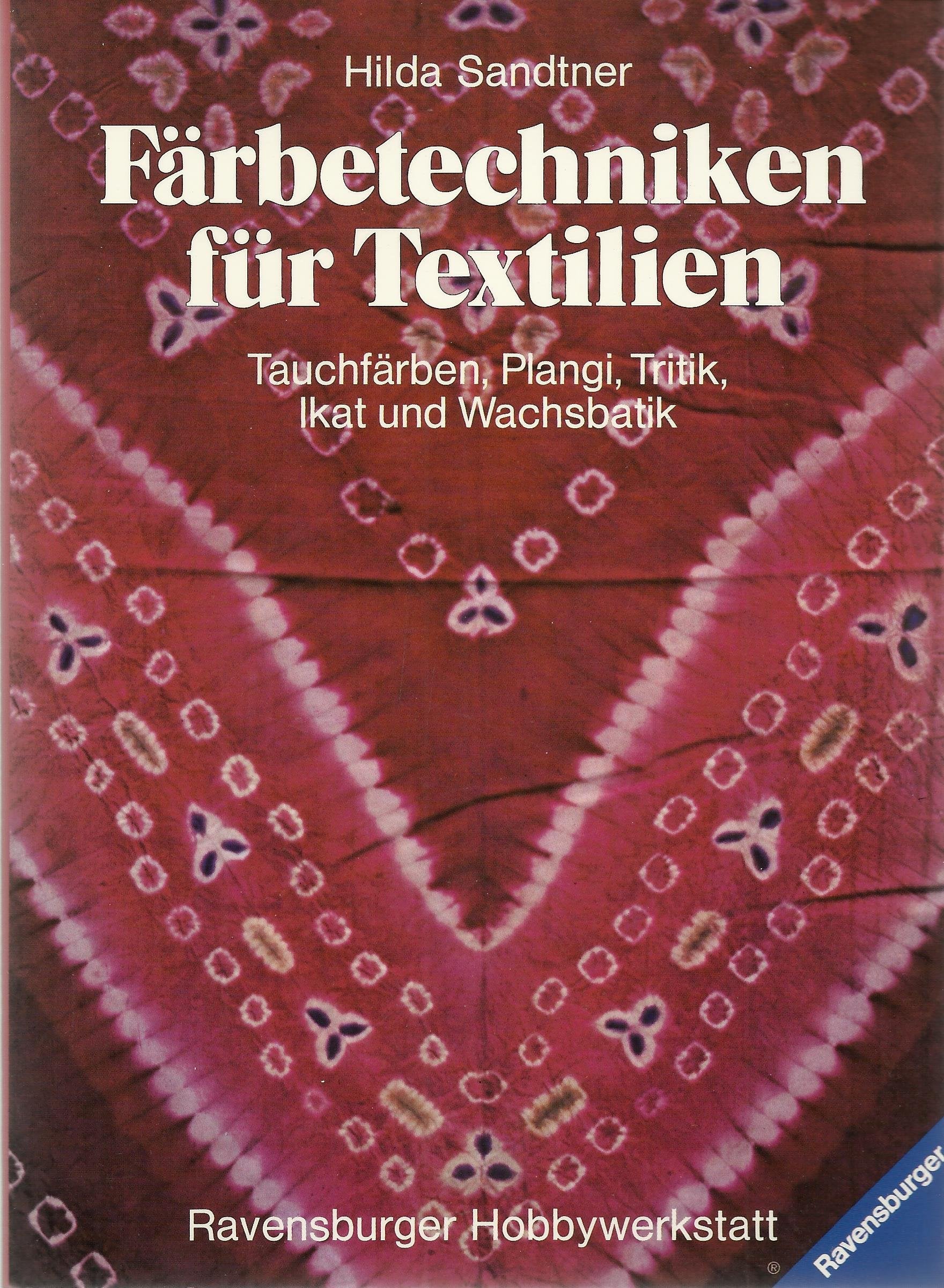 Färbetechniken für Textilien. Tauchfärben, Plangi, Tritik, Ikat und Wachsbatik book