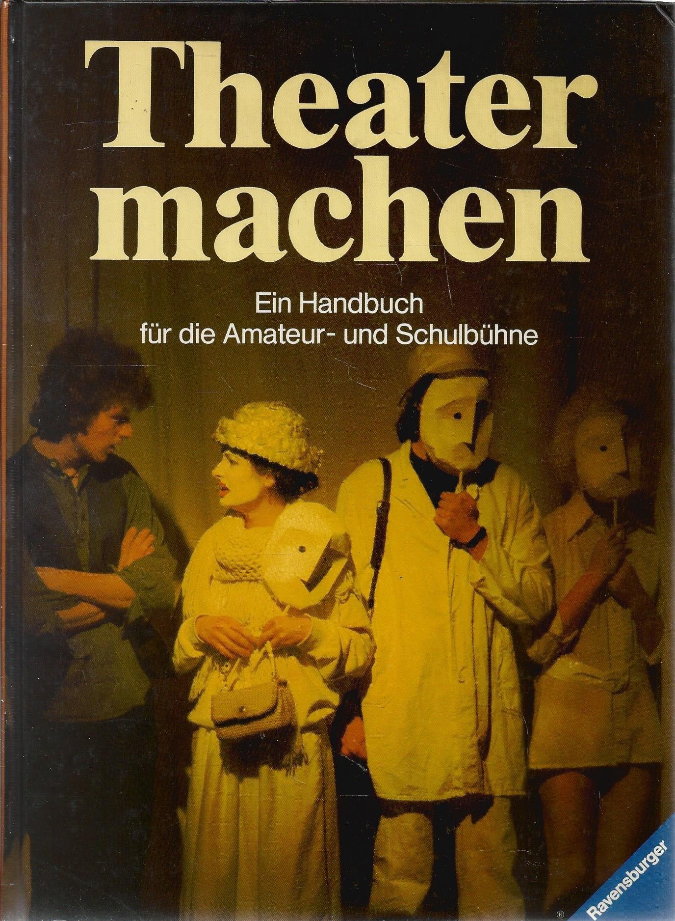 Theater machen. Ein Handbuch für die Amateur- und Schulbühne Books
