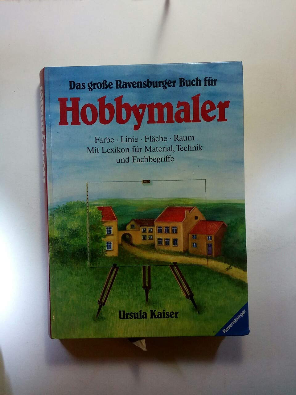 Das grosse Ravensburger Buch für Hobbymaler: Farbe, Linie, Fläche, Raum. Mit Lexikon für Material, Technik und Fachbegriffe Leisure, Home & Garden