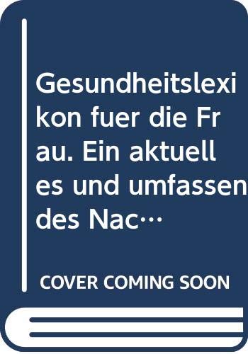 Gesundheitslexikon für die Frau: Ein aktuelles und umfassendes Nachschlagewerk von A - Z Medicine