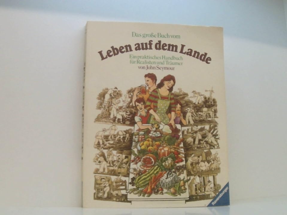 Das große Buch vom Leben auf dem Lande. Ein praktisches Handbuch für Realisten und Träumer Natural Sciences