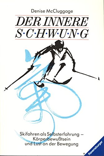 Der innere Schwung: Skifahren als Selbsterfahrung - Körperbewusstsein und Lust an der Bewegung Psychology