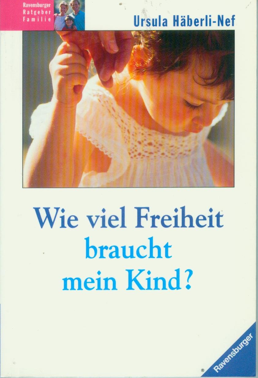 Wieviel Freiheit braucht mein Kind? (Ravensburger Weisse Reihe) Parents & Children