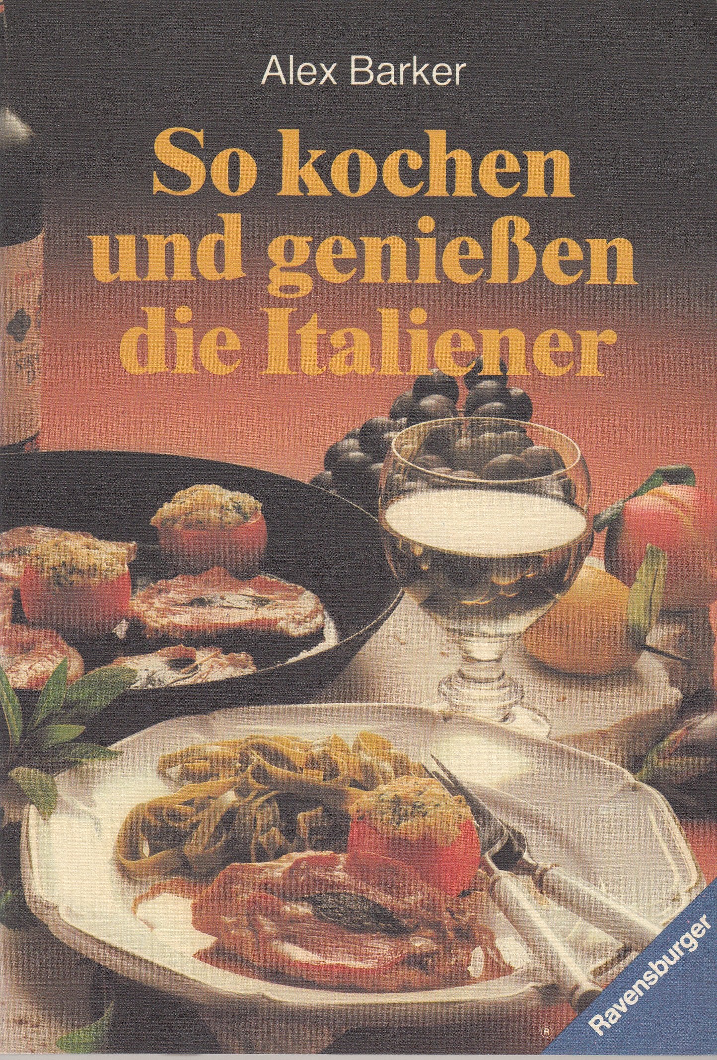 So kochen und geniessen die Italiener: Originalrezepte aus den italienischen Regionen Cooking & Enjoying