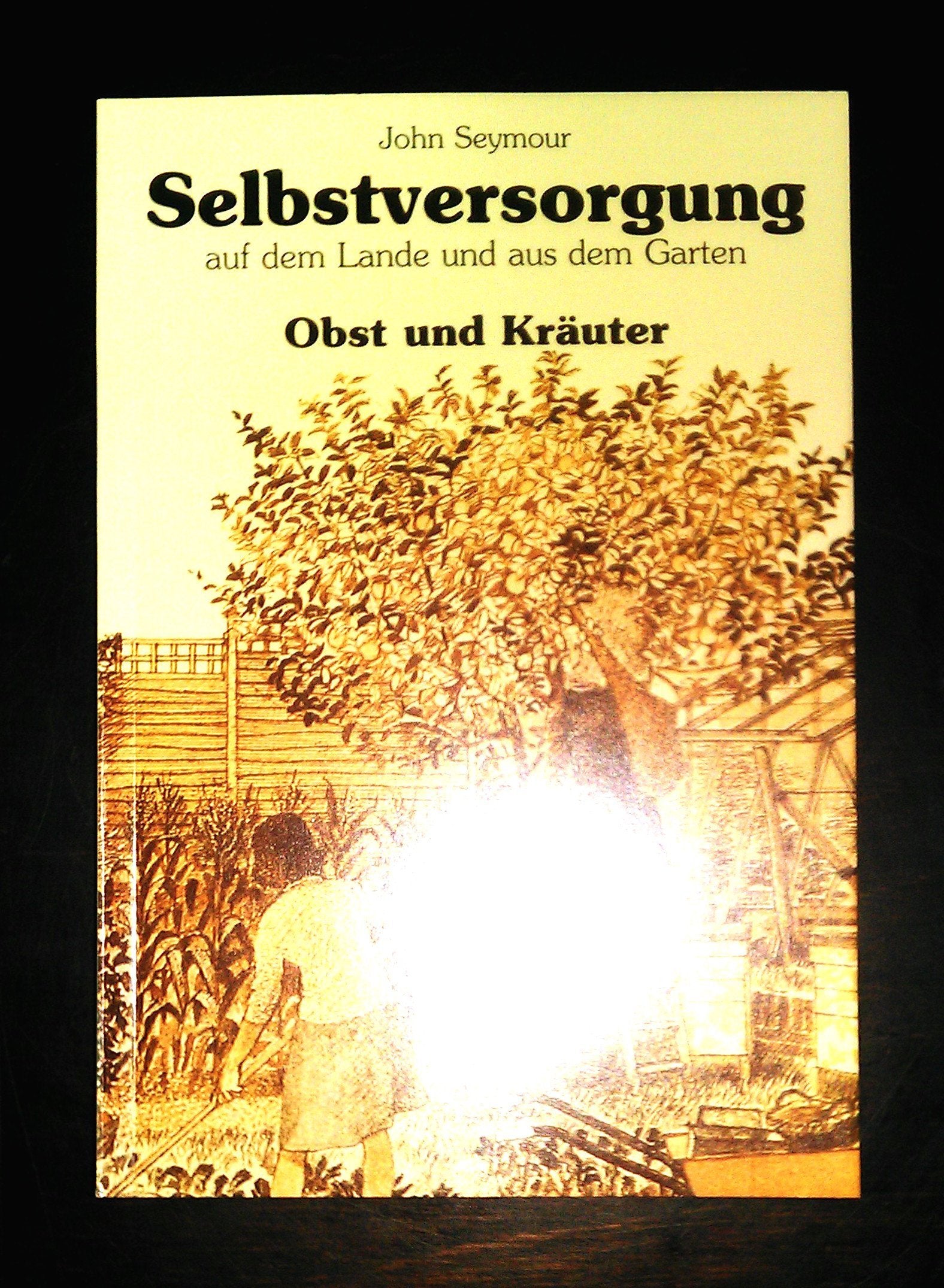 Selbstversorgung auf dem Lande und aus dem Garten / Obst und Kräuter aus dem Garten Garden & Plants