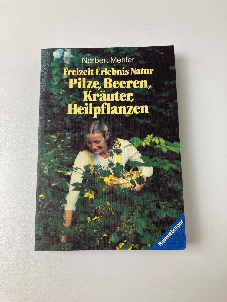 Freizeit- Erlebnis Natur. Pilze, Beeren, Kräuter und Heilpflanzen entdecken, sammeln, zubereiten. Medicine