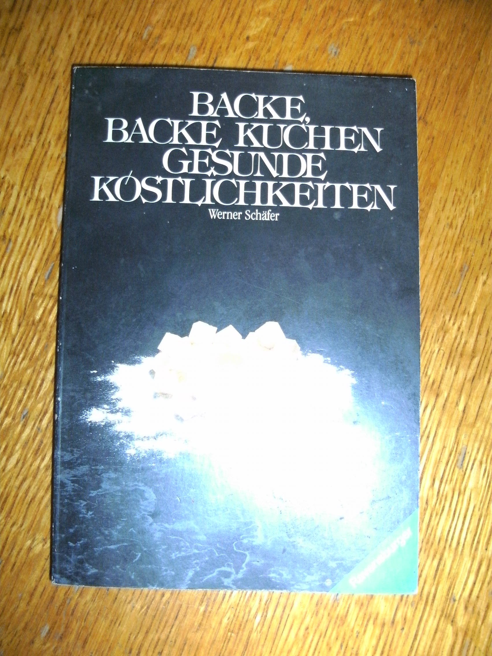 Backe, backe Kuchen: Gesunde Köstlichkeiten Books