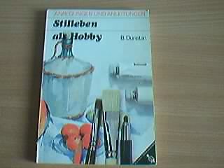 Stilleben als Hobby. Anregungen und Anleitungen Leisure, Home & Garden