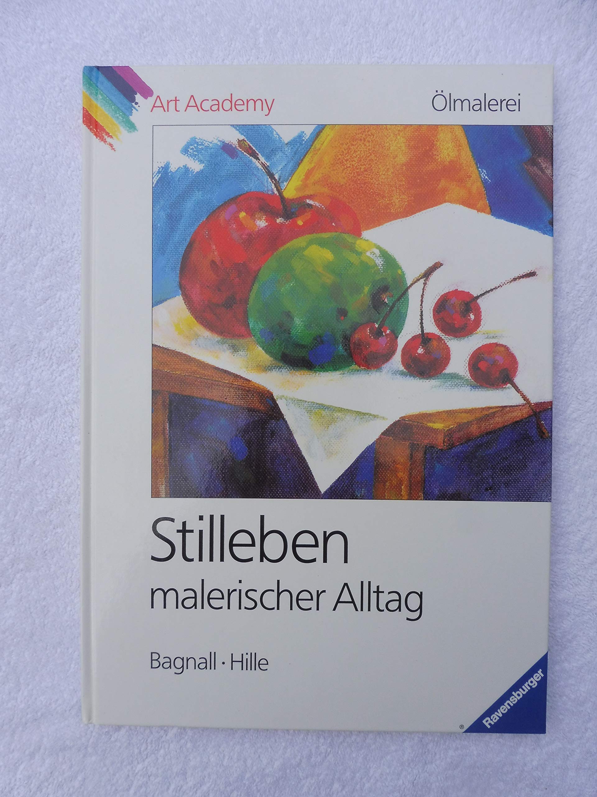 Ölmalerei. Stilleben malerischer Alltag (Ravensburger Art Academy) Books