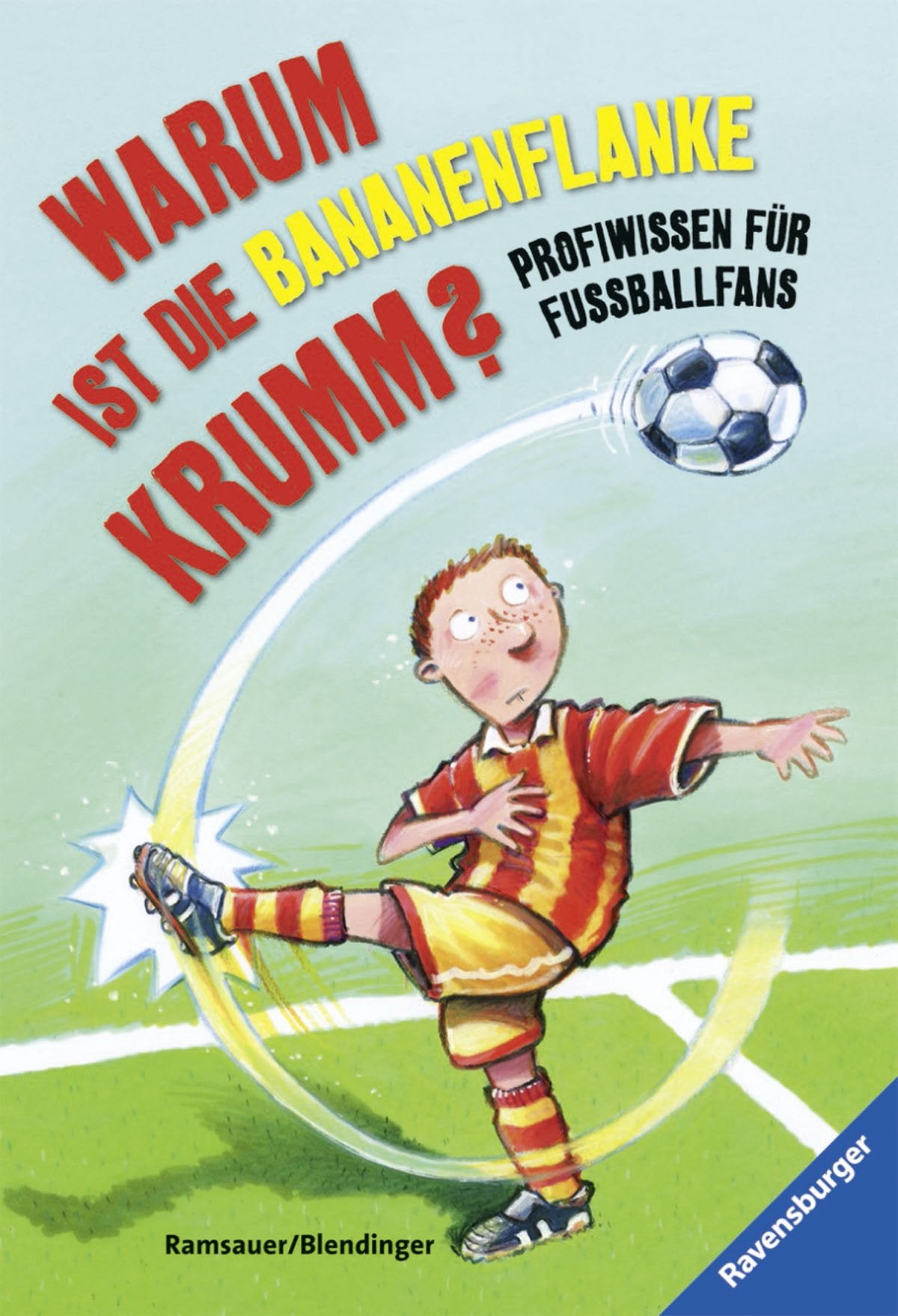 Warum ist die Bananenflanke krumm?: Profiwissen für Fußballfans (Ravensburger Taschenbücher) Novels & Short Stories