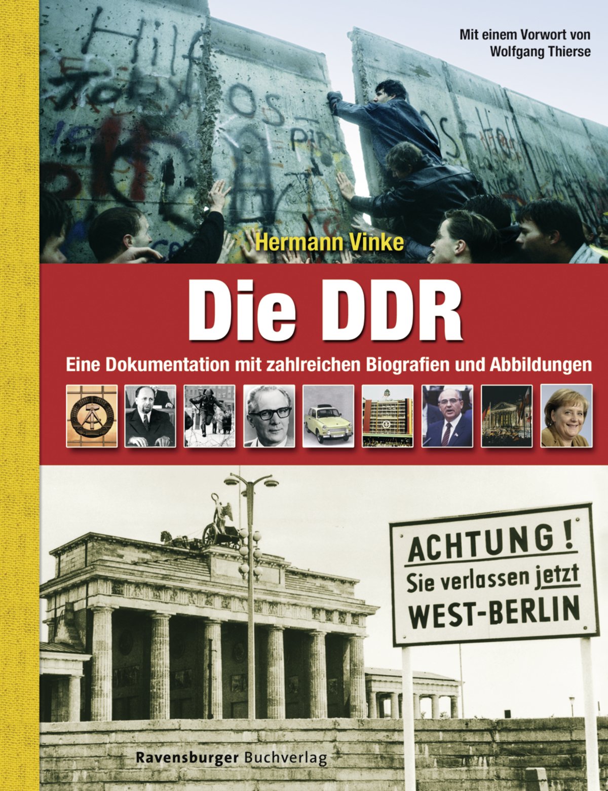 Die DDR: Eine Dokumentation mit zahlreichen Biografien und Abbildungen: Eine Dokumentation mit zahlreichen Biografien. Vorw. v. Wolfgang Thierse German history