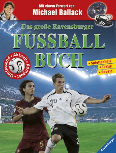 Das große Ravensburger Fußballbuch: Spieltechnik, Taktik, Regeln. Vorw. v. Michael Ballack Leisure, Home & Garden