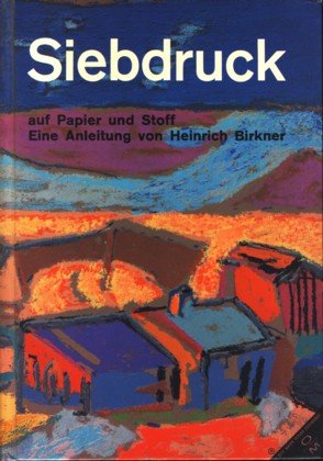 Siebdruck auf Papier und Stoff : eine Anl. mit prakt. Hinweisen u. Beisp. Books