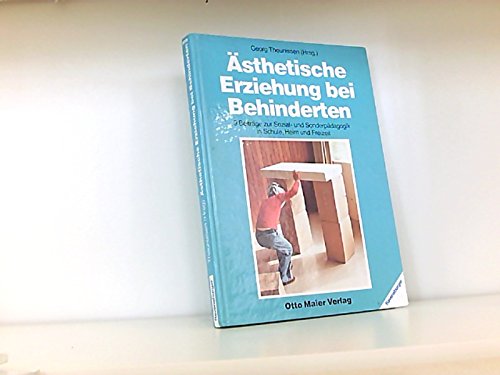 Ästhetische Erziehung bei Behinderten: 9 Beitr. zur Sozial- u. Sonderpädagogik in Schule, Heim u. Freizeit Social Sciences