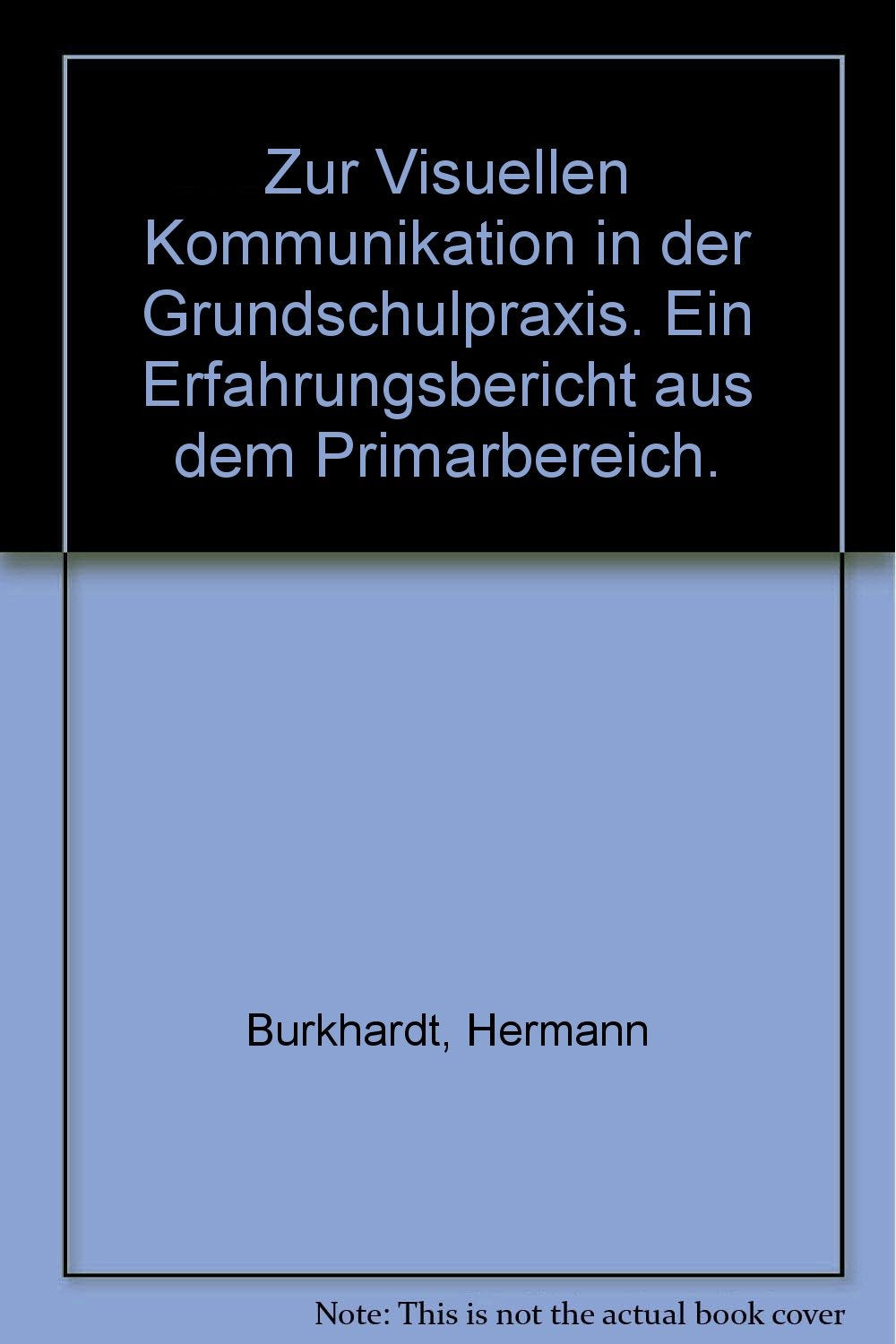Zur visuellen Kommunikation in der Grundschulpraxis. Ein Erfahrungsbericht aus dem Primarbereich Books