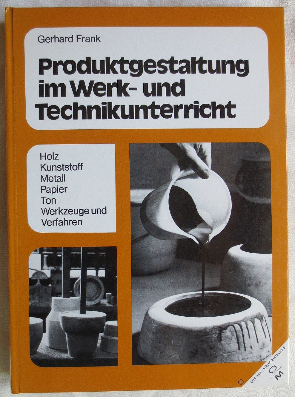Produktgestaltung im Werk- und Technikunterricht. Ton, Holz, Papier, Pappe, Styropor, Metall, Kunststoff Business & Technology