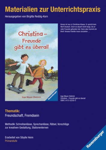 Materialien zur Unterrichtspraxis - Inge Meyer-Dietrich: Christina - Freunde gibt es überall: Thematik: Freundschaft, Fremdsein. Methodik; ... Gestaltung, Stationenlernen. Primarstufe Learning & Reference