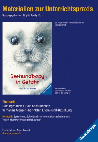 Materialien zur Unterrichtspraxis - Aidan Chambers: Seehundbaby in Gefahr: Thematik: Rettungsaktion für ein Seehundbaby, Verhältnis Mensch-Tier-Natur, Eltern-Kind-Beziehung. Ab Klasse 5 Learning & Reference