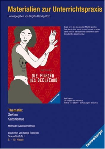 Materialien zur Unterrichtspraxis - Ralf Thenior: Die Fliegen des Beelzebub: Thematik: Sekten, Satanismus. Methode: Stationenlernen. Sekundarstufe I, 8.-10. Klasse Learning & Reference