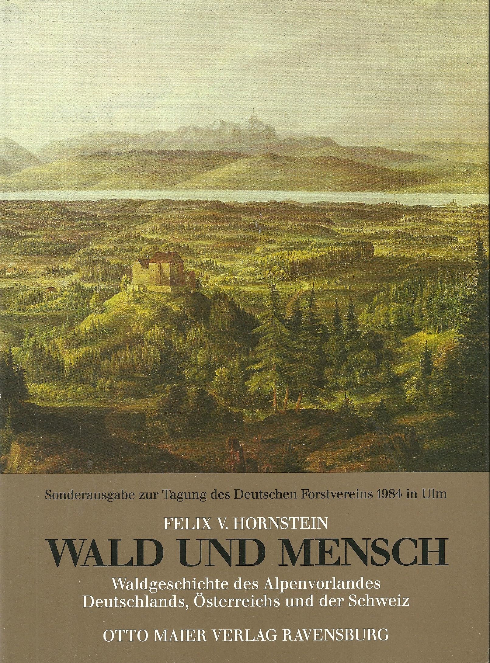 Wald und Mensch : Waldgeschichte des Alpenvorlandes Deutschlands, Österreichs und der Schweiz Books