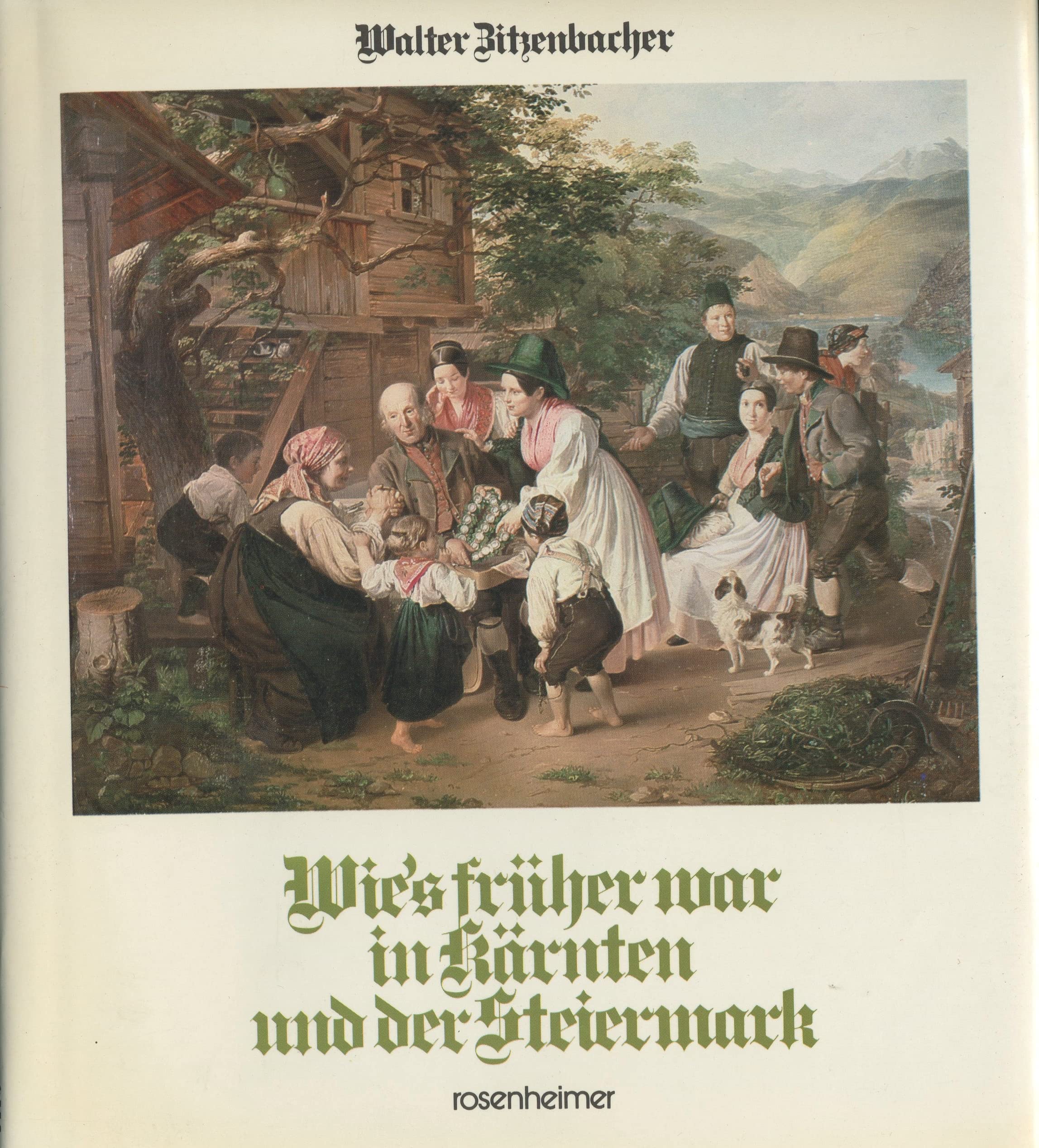 Wie's früher war in Kärnten und der Steiermark. Vom Kaiser und von Hahnverlosern, von Hebammen und aller Mannigfaltigkeit im Biedermeier und zur Gründerzeit - Zitzenbacher, Walter book