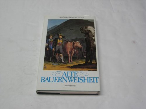 Alte Bauernweisheit - Von Wetteregeln und Lostagen, Mondeinflüssen und Pflanztagen, Heil- und Gewürzkräutern, Sauerkraut und Speck General education