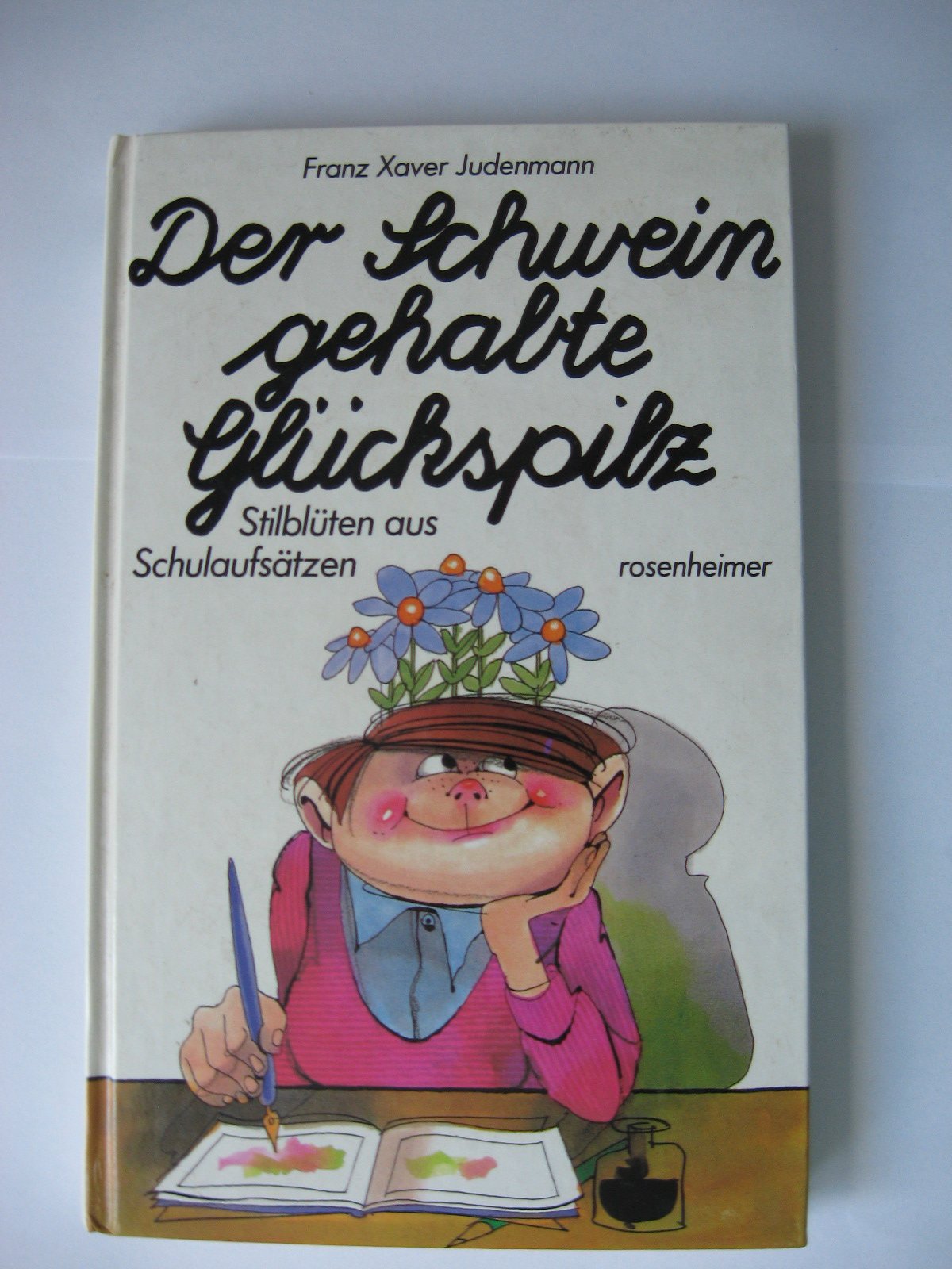 Der Schwein gehabte Glückspilz. Stilblüten aus Schulaufsätzen Books