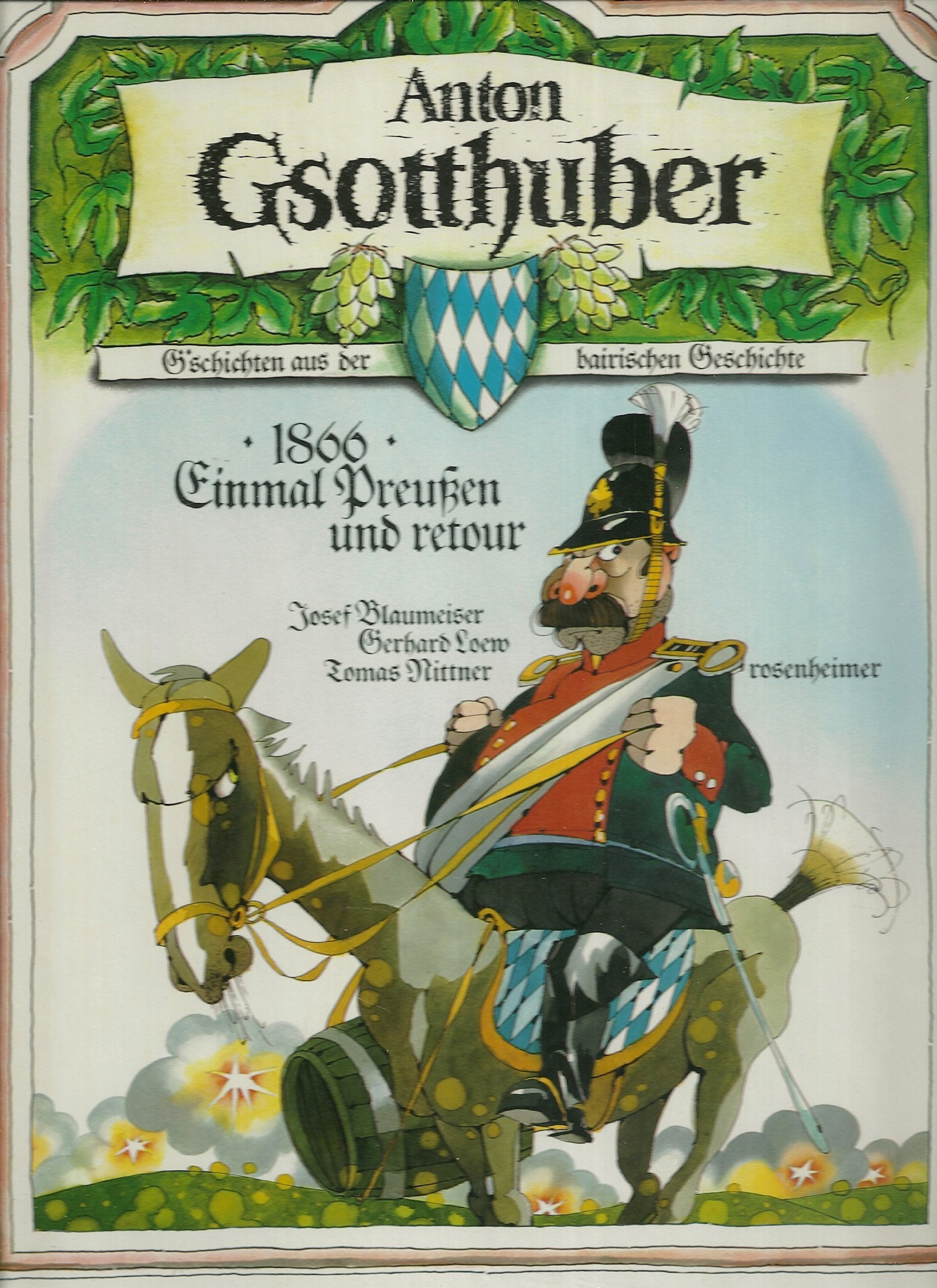 Anton Gsotthuber. 1866. Einmal Preußen und retour. G'schichten aus der bairischen Geschichte German history
