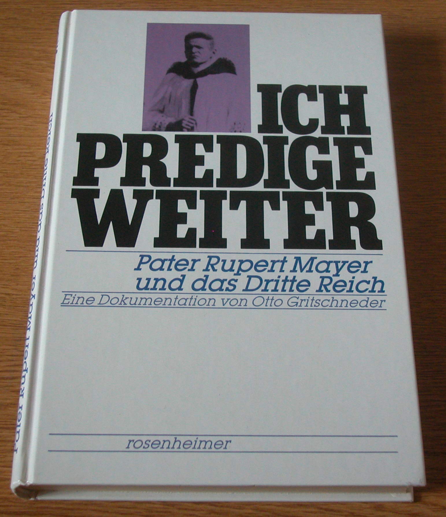 Ich predige weiter. Pater Rupert Mayer und das Dritte Reich Religion & Esotericism