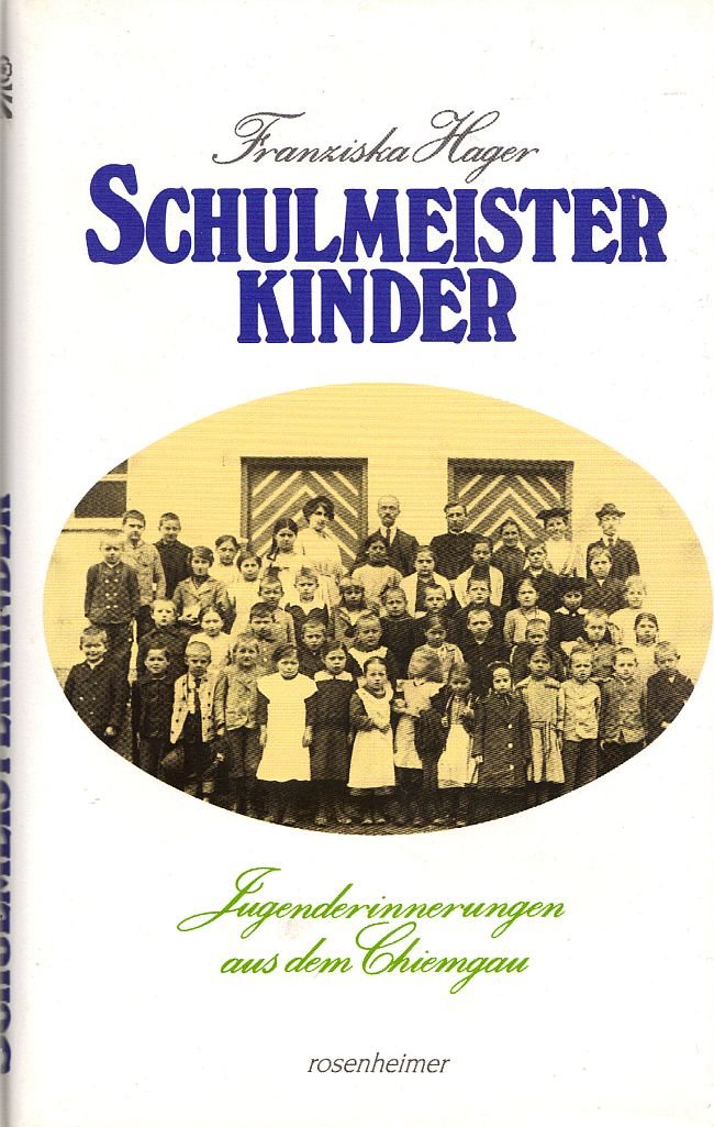 Schulmeisterkinder. Jugenderinnerungen aus dem Chiemgau - Hager, Franziska book
