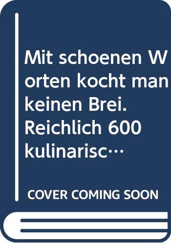 Mit schönen Worten kocht man keinen Brei. Reichlich 600 kulinarische Sprüche Books