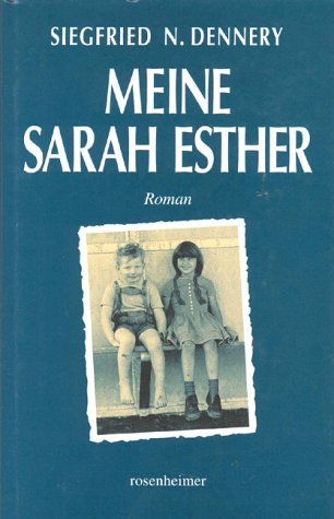 Meine Sarah Esther. Eine deutsch-jüdische Kinderfreundschaft: Eine deutsch-jüdische Kinderfreundschaft. Roman Fiction