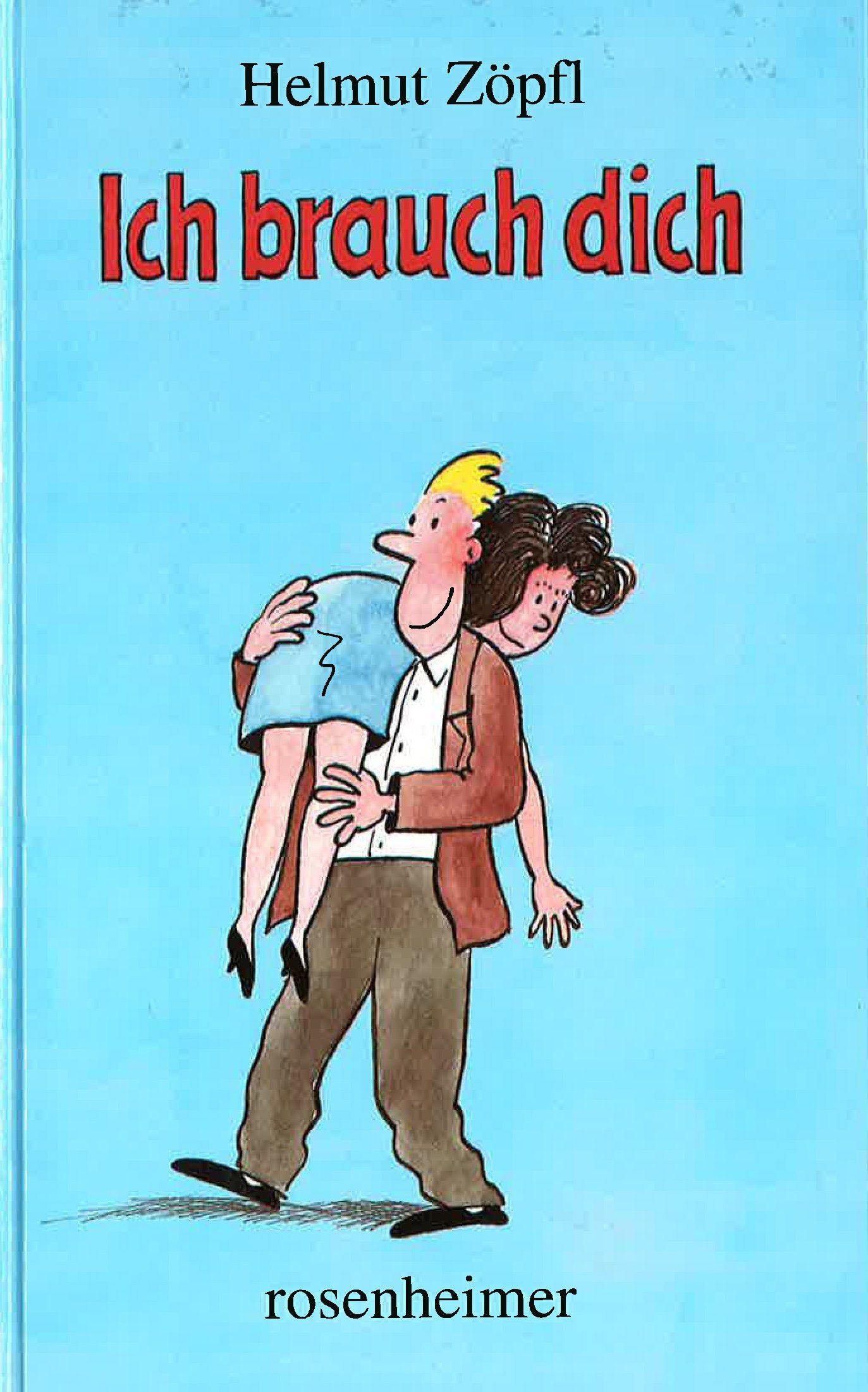 Ich brauch dich: Aus 'I brauch di' und 'Is des net a Grund zum Feiern' Humour & Satire