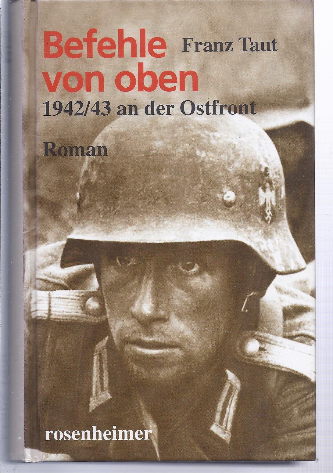 Befehle von oben. 1942/43 an der Ostfront. Roman Books
