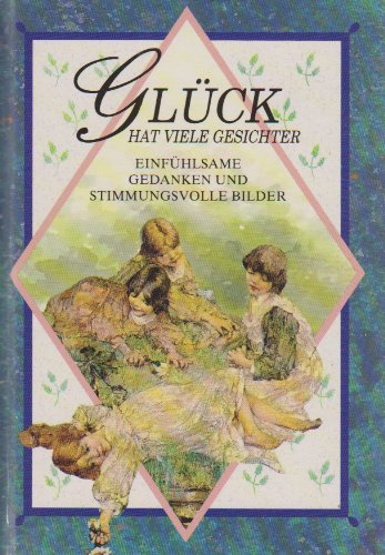 Glück hat viele Gesichter Einfühlsame Gedanken und stimmungsvolle Bilder Books