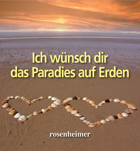 Ich wünsch dir das Paradies auf Erden: Mit Gedanken und Weisheiten v. Johann Wolfgang von Goethe, Franz Kafka, Christian Morgenstern, Günther Goepfert u. a. Living & Furnishing