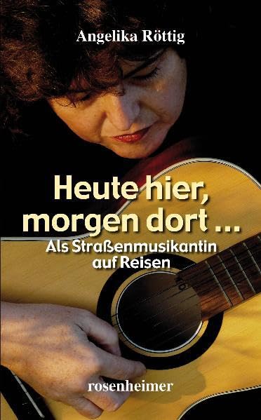 Heute hier, morgen dort ... Als Straßenmusikantin auf Reisen: Als Straßemusikantin auf Reisen Contemporary literature Books