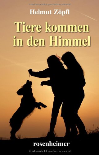 Tiere kommen in den Himmel: Mit e. Geleitw. v. Walter Rupp Death & Mourning