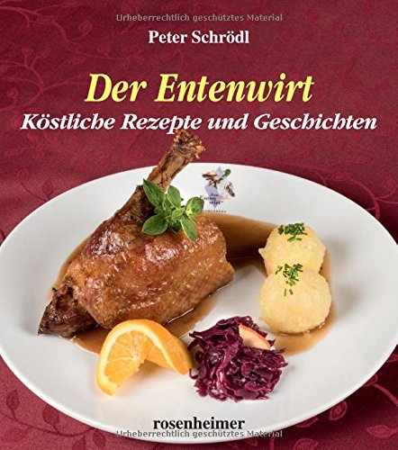 Der Entenwirt: Köstliche Rezepte und Geschichten Cooking & Enjoying