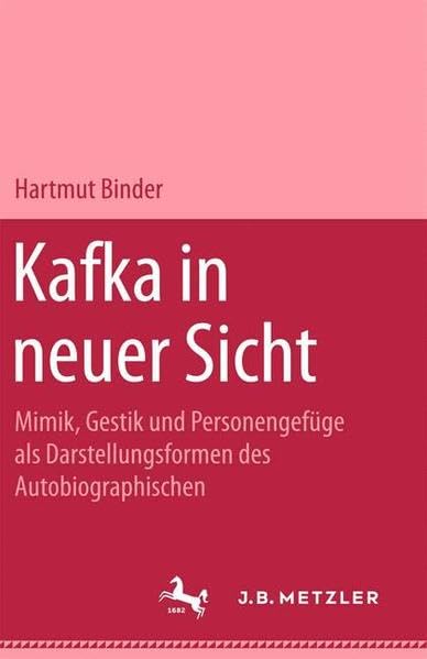 Kafka in neuer Sicht: Mimik, Gestik und Personengefüge als Darstellungsformen des Autobiographischen: Mimik, Gestik und Personengefüge als Darstellungsformen der Autobiographischen Professional & Reference Books