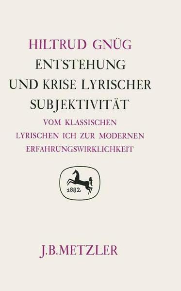 Entstehung und Krise lyrischer Subjektivität: Vom klassischen lyrischen Ich bis zur modernen Erfahrungswirklichkeit (Germanistische Abhandlungen) Business & Technology