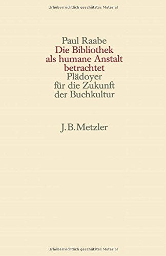 Die Bibliothek als humane Anstalt betrachtet. Plädoyer für die Zukunft der Buchkultur Books