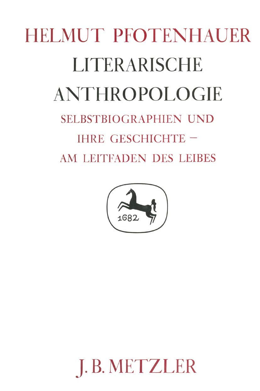 Germanistische Abhandlungen 62: Literarische Anthropologie. Selbstbiographien und ihre Geschichte - am Leitfaden des Leibes Contemporary literature