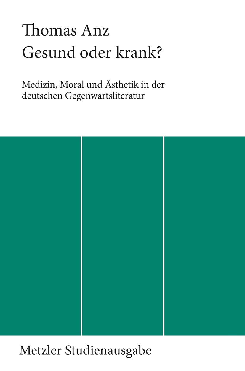 Gesund oder krank? Medizin, Moral und Ästhetik in der deutschen Gegenwartsliteratur Contemporary literature